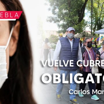 Puebla regresa al uso obligatorio del cubrebocas