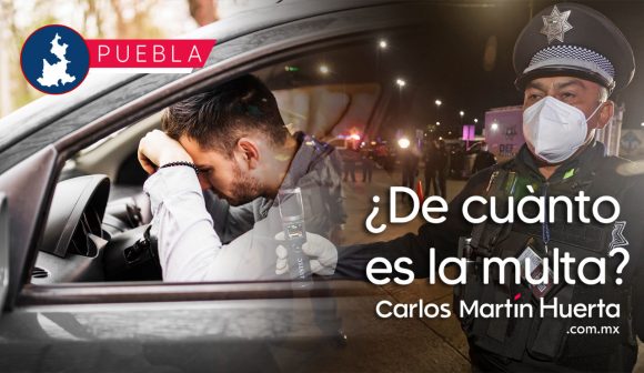 Portada Multas Alcoholímetro Puebla CMH Conoce el costo de la multa por manejar borracho en Puebla