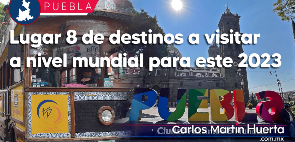 Puebla ocupa el lugar 8 de destinos a visitar a nivel mundial para este 2023