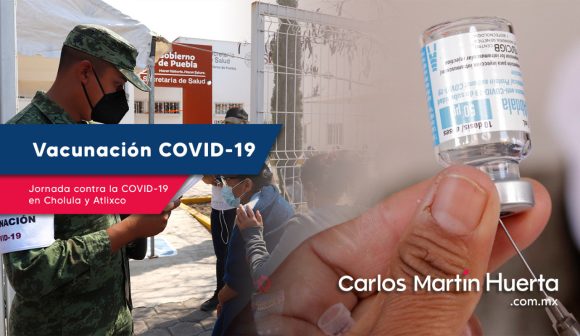 Inicia jornada de vacunación contra la COVID-19 en Cholula y Atlixco
