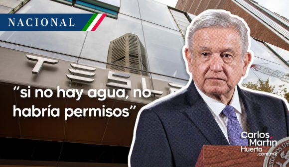 AMLO no dará permisos para Tesla en Nuevo León por falta de agua