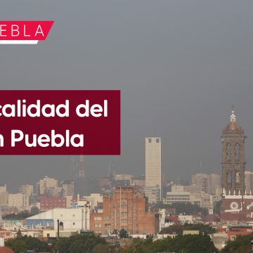 Mala calidad del aire en Puebla; estamos en semáforo rojo