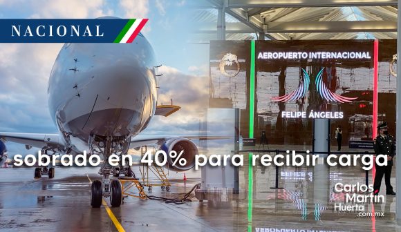 AIFA sobrado en 40% para recibir carga, dice director tras llamada con AMLO