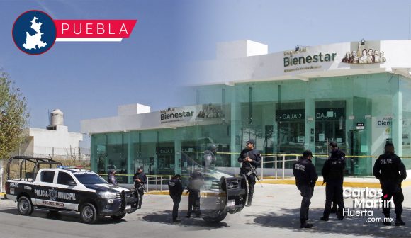 Banco del Bienestar en Huejotzingo amanece con un boquete en zona de bóveda
