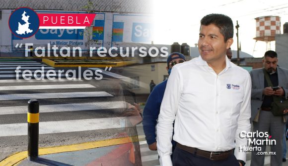 Faltan recursos federales para consolidar acciones en Puebla: Eduardo Rivera