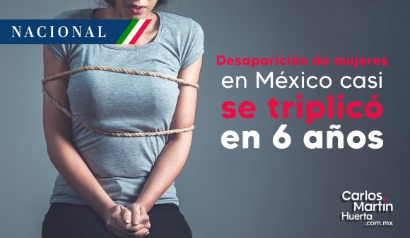 En 6 años, casi se triplican las desapariciones de mujeres en México