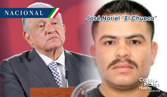 Confirma AMLO muerte de José Noriel “El Chueco”