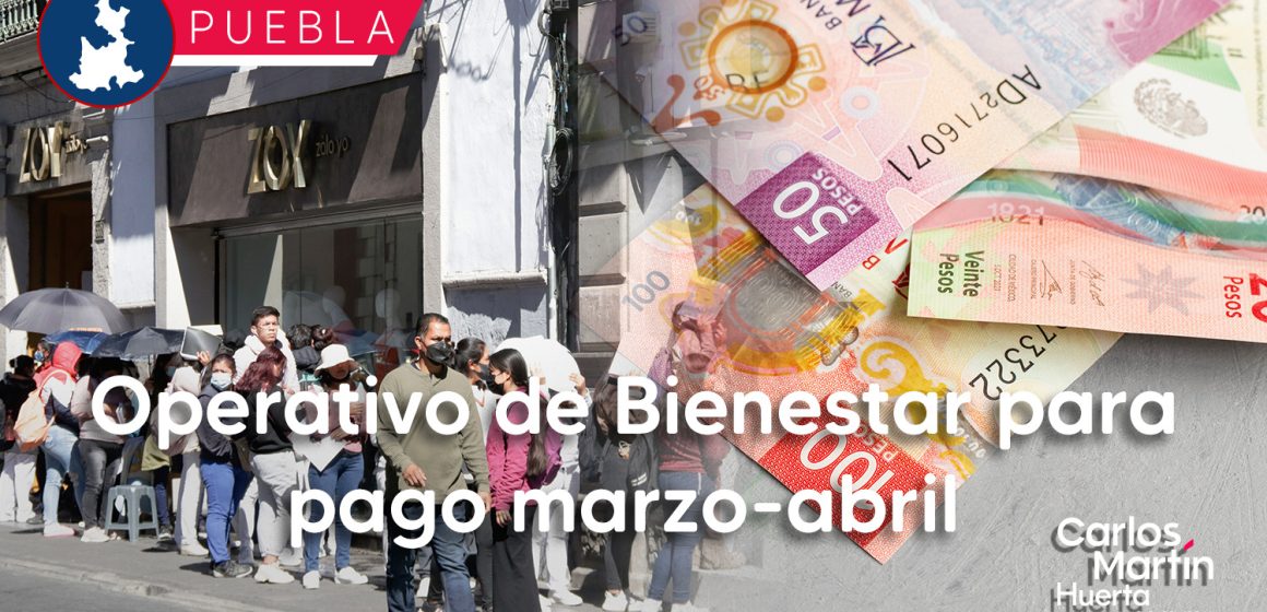 Arranca en Puebla Operativo de Bienestar para pago marzo-abril