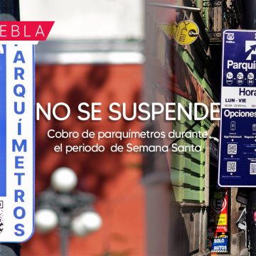 No se suspenden parquímetros por Semana Santa: Ayuntamiento de Puebla