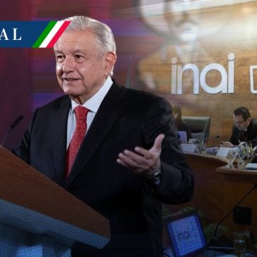 AMLO señala a comisionados del INAI; “no sesionan, pero si están cobrando”