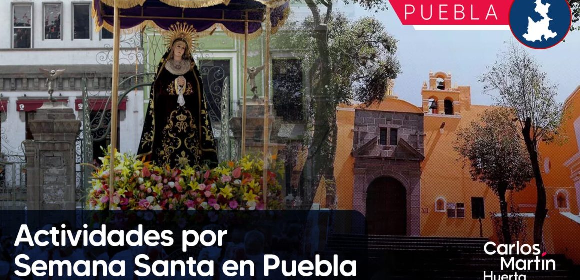 Actividades por Semana Santa en Puebla; conócelas