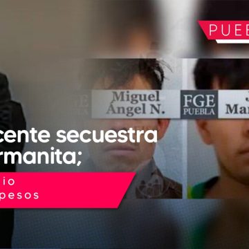 Adolescente secuestra a su hermana de 6 años en Puebla; pedía medio millón de rescate