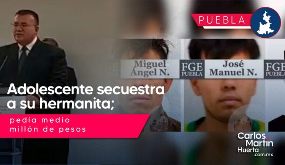 Adolescente secuestra a su hermana de 6 años en Puebla; pedía medio millón de rescate