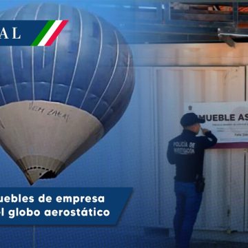 Fiscalía del Edomex asegura inmuebles de operadora del globo aerostático
