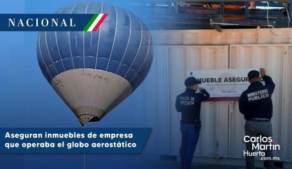 Fiscalía del Edomex asegura inmuebles de operadora del globo aerostático