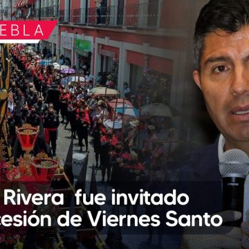Confirma Eduardo Rivera que fue invitado a la Procesión de Viernes Santo