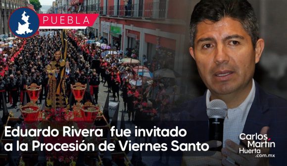 Confirma Eduardo Rivera que fue invitado a la Procesión de Viernes Santo
