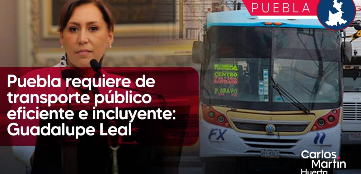 Puebla requiere de transporte público eficiente e incluyente: Guadalupe Leal