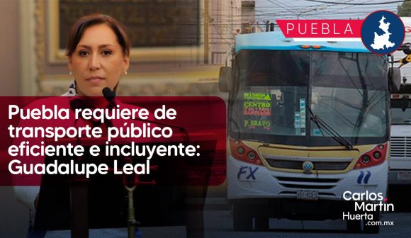 Puebla requiere de transporte público eficiente e incluyente: Guadalupe Leal