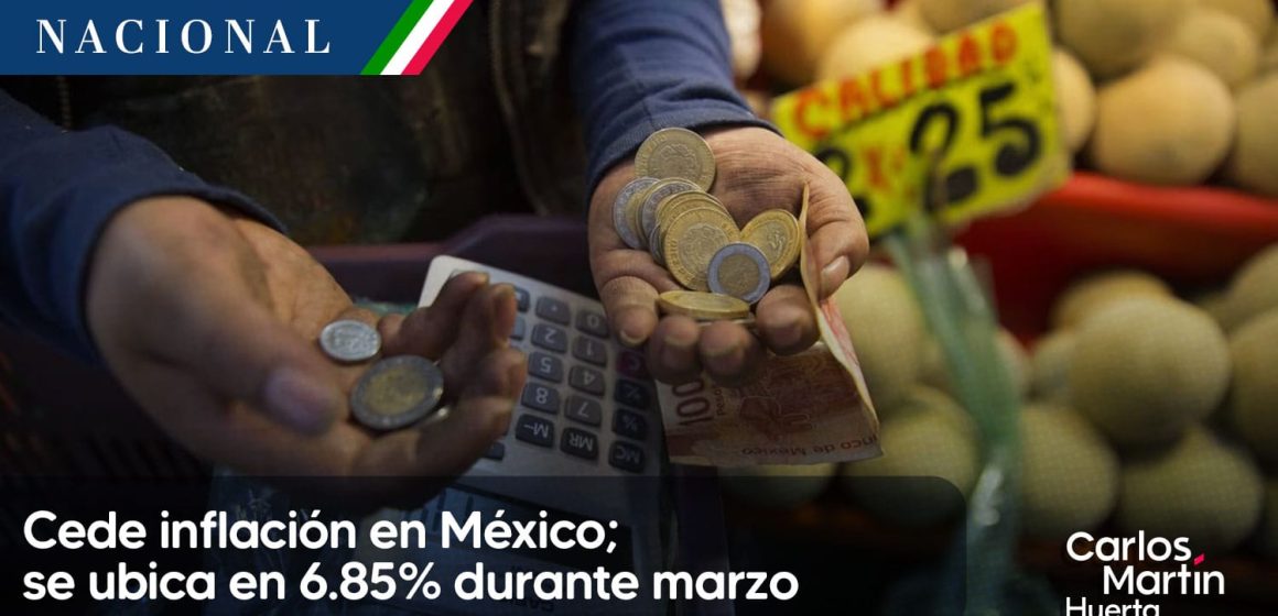 Cede inflación en México; se ubicó en 6.85% durante  marzo