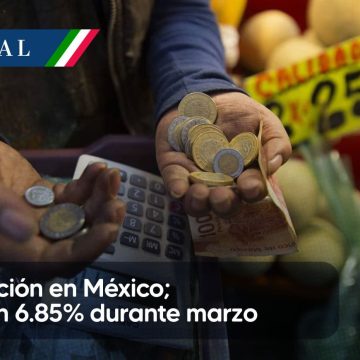 Cede inflación en México; se ubicó en 6.85% durante  marzo