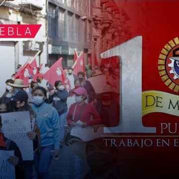 Serán 20 mil afiliados a la CTM los que se manifestarán el 1 de mayo en Puebla