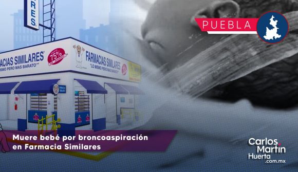 Muere bebé por broncoaspiración en Farmacia Similares en Puebla