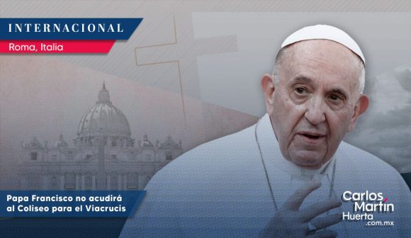 Papa Francisco no acudirá al Coliseo para el Viacrucis