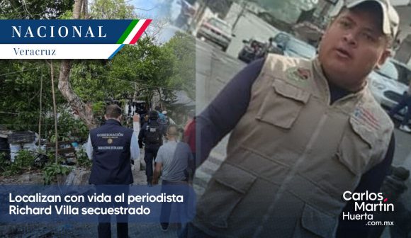 Periodista Richard Villa -localizado Localizan con vida al periodista Richard Villa secuestrado en Veracruz