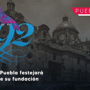 Ciudad de Puebla festejará 492 años de su fundación