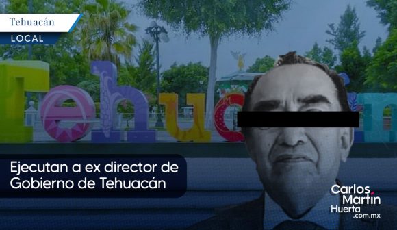 Ejecutan a ex director de Gobierno de Tehuacán