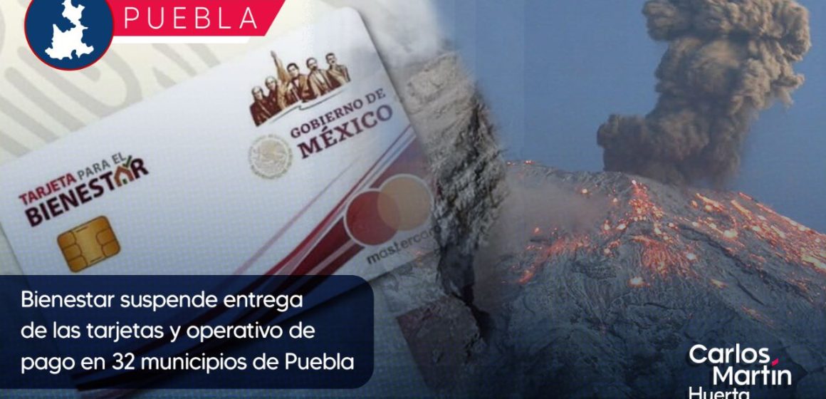 Bienestar suspende entrega de las tarjetas y operativo de pago en 32 municipios de Puebla