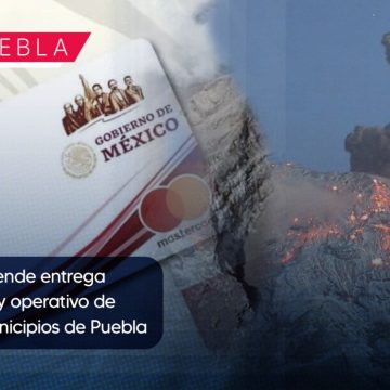 Bienestar suspende entrega de las tarjetas y operativo de pago en 32 municipios de Puebla