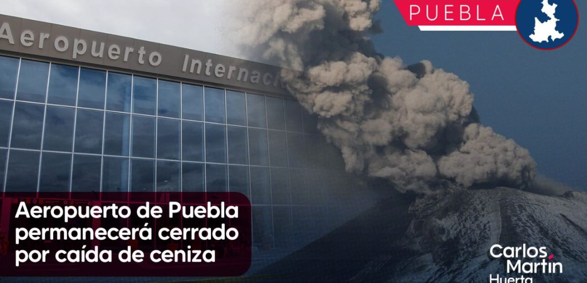 Aeropuerto de Puebla permanecerá cerrado por caída de ceniza