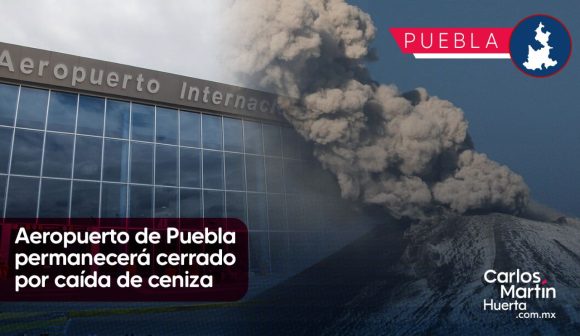 Aeropuerto de Puebla permanecerá cerrado por caída de ceniza