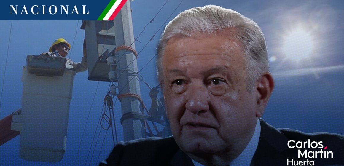 AMLO asegura que nadie se quedará sin luz ante ola de calor