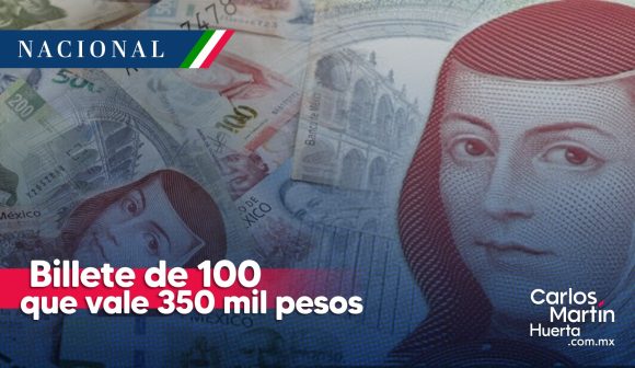 Billete de 100 pesos se cotiza hasta en 350 mil pesos