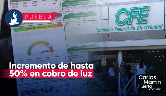 Reportan incremento de hasta 50% en cobro de luz en Puebla