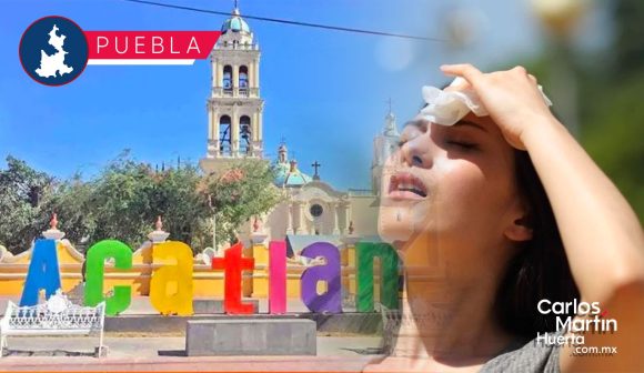 Ola de calor histórica en Puebla: Acatlán de Osorio ha alcanzado los 50 grados centígrados