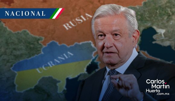 AMLO - Rusia - Ucrania AMLO: Si Rusia y Ucrania buscan negociaciones de paz, México se sumaría