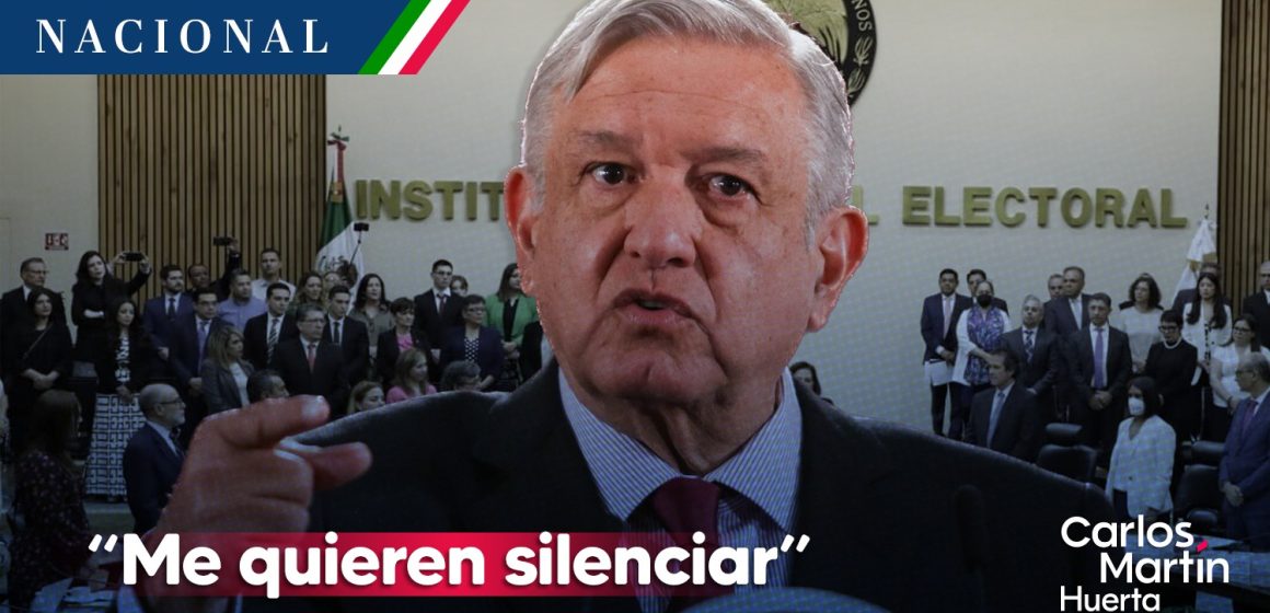 “Me quieren silenciar”, acusa AMLO tras orden del INE