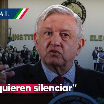 “Me quieren silenciar”, acusa AMLO tras orden del INE