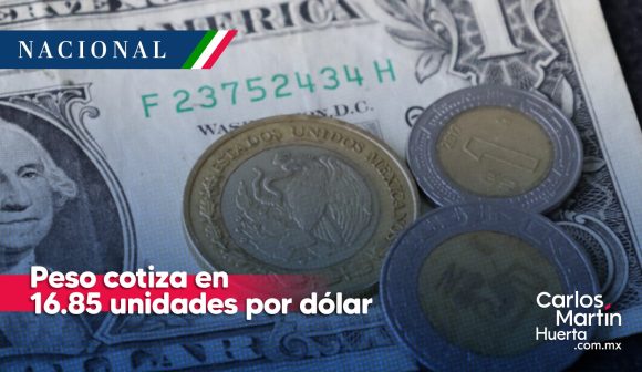 Peso cotiza en 16.85 unidades por dólar, su mejor nivel en casi 8 años