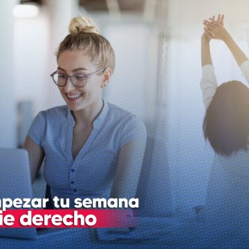 ¿Cómo empezar tu semana con el pie derecho?