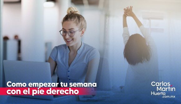 ¿Cómo empezar tu semana con el pie derecho?