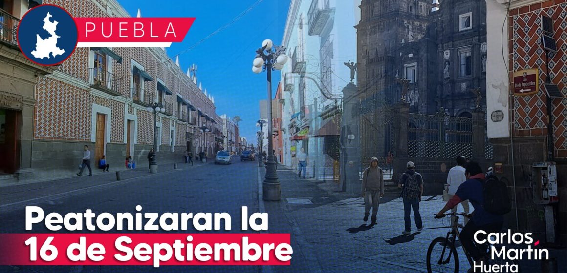 Será peatonizada la 16 de Septiembre en el centro de Puebla