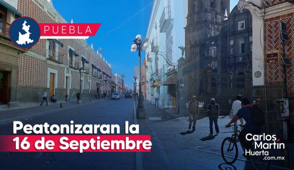 Será peatonizada la 16 de Septiembre en el centro de Puebla