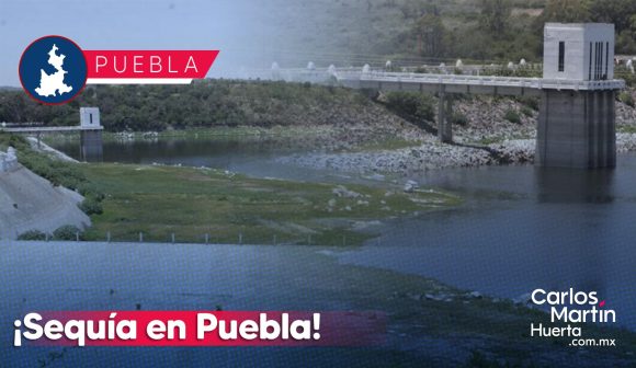 ¡Sequía en Puebla! Presas en Puebla por debajo del 50% de su capacidad; solo una está llena