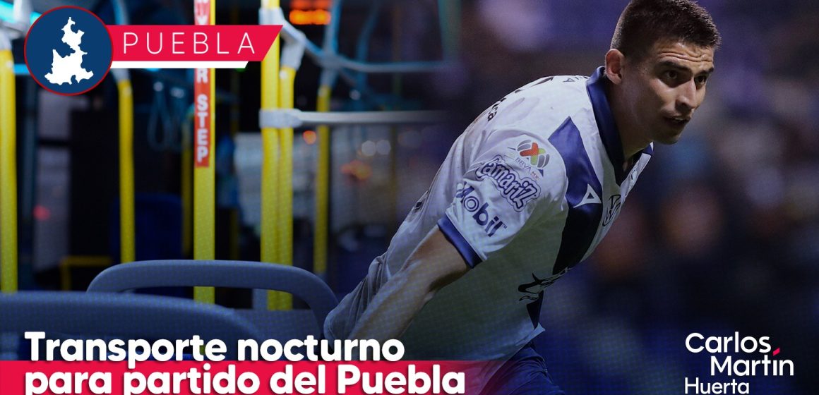Habilita gobierno estatal transporte nocturno para partido Puebla vs Pumas