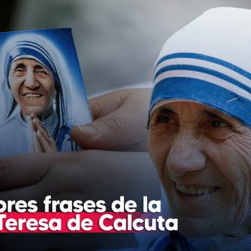 Santa Teresa de Calcuta y sus 25 mejores frases